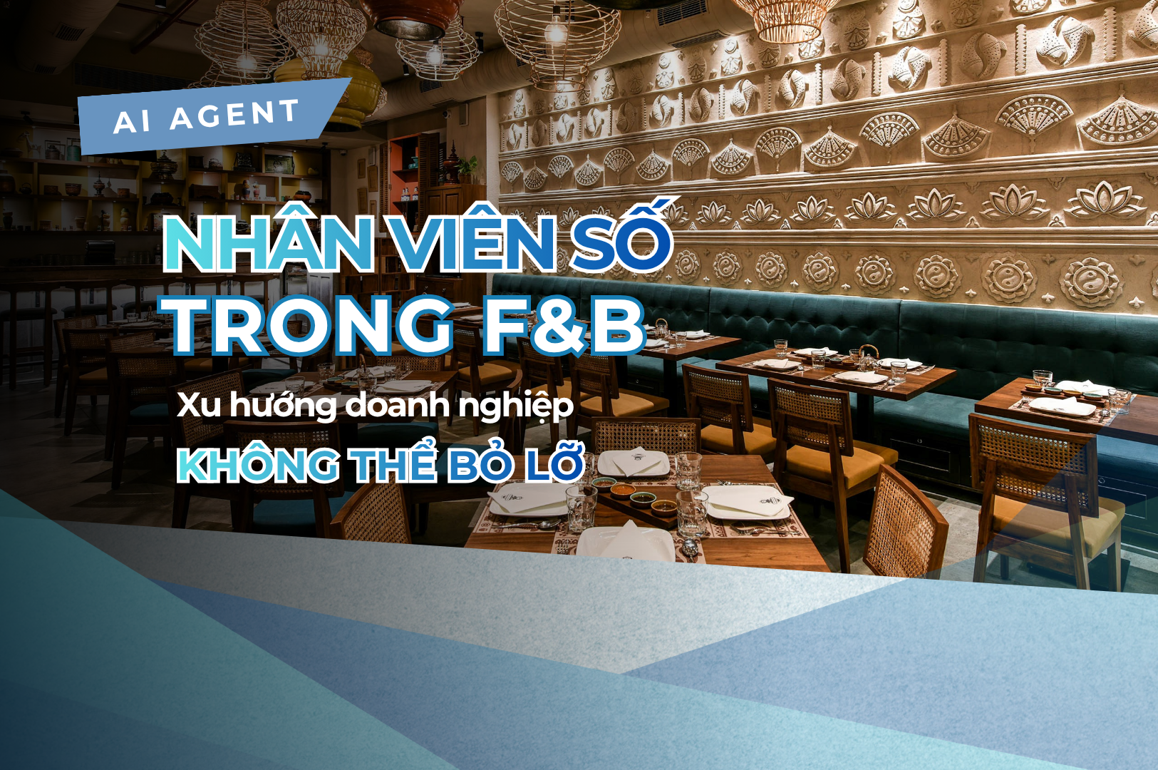 AI Agent – Nhân Viên Số Trong F&B: Xu Hướng Doanh Nghiệp Không Thể Bỏ Lỡ